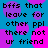 Blue background with overlapping pink and purple circles, black pixelated text repeating 'bffs that leave for other ppl there not ur friend' in two