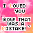 Pixelated text on a pink and orange gradient background with animated wavy lines beneath 'I LOVED YOU' and 'WOW THAT WAS A MISTAKE!'.
