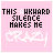 Pink background with black text "THIS AWKWARD SILENCE MAKES ME" and white cursive "CRAZY" across three , repeated in a