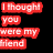 Red text on black background reads "I thought you were my friend" then adds "But you were really my ENEMY" with the word "ENEMY" in larger capital letters.
