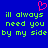Blue background with green pixelated text repeating 'i'll always need you by my side' and a pink heart symbol above the leftmost line.