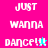Pixelated text 'JUST WANNA DANCE!' with exclamation marks and small star symbols on pink and blue backgrounds, displayed in a with two color variations