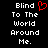 Pixelated text reads "Blin to The World Around Me." with a red heart symbol replacing the 'd' in "Blin" on the left side of the image.