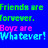 Pixelated text on blue background reads 'Friends are Forever. Boys are Whatever!' in green, pink, and cyan lettering.