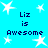 Blue background with white star shapes and repeated text "Liz is Awesome" in dark blue pixelated font.