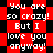 Red and black pixelated background with white text repeating 'You are so crazy! But I love you anyway!' in a pattern