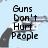 Pixelated image of a revolver with text overlays; left side reads "Guns Don't Hurt People" over the gun, right side shows "I Do!" above it.