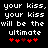 Pixelated text reads 'your kiss, your kiss will be the ultimate' above red heart symbols on a black background.