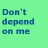 A green background displays repeated text "Don't depend on me" and "To stop the rain" with scattered blue dots, some of which shift position across frames.