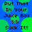 Blue background with green circular shapes and black pixelated text reading 'Put That In Your Juice Box Suck It!!' repeated across the image.