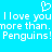 Pixelated blue background with white text reading "I love you I love you more than. more than. Penguins! Penguins!" and a heart symbol above the text.