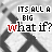 Static image of text "ITS ALL A BIG what if?" with multicolored 'what' over a gray and black patterned background.