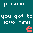 Four identical teal with red borders display white text reading "packman.. you got to love him!!" and a small red Pac-Man icon in the bottom-right corner of each