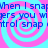 Pixelated blue text repeats 'When I snap' and 'ters you w' over pink and cyan spiral backgrounds in a