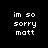 Pixelated text 'im so sorry matt' on black background with shifting pink rectangular overlays.