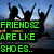 Silhouettes of people with raised arms on a blue sky background, green text reading FRIENDS ARE LIKE SHOES.. and pink text YUH CN NVR HVE TUH MNY=D.