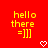 Red background with yellow pixelated text 'hello there =]]]' and white heart symbols at bottom center.