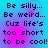 Pixelated text on a blue-pink gradient background reads "Be silly... Be weird... Cuz life's too short to be cool!" in four identical quadrants.