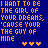 Blue background with orange pixelated text reading "I WANT TO BE THE GIRL OF YOUR DREAMS, 'CAUSE YOUR THE GUY OF MINE" and three heart symbols per frame.