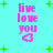 Pixelated cyan background with green plus signs, pink text 'live love you' and a heart symbol.