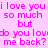 Pixelated pink text on light purple background reads "i love you i love you so much so much but but do you lovd me*back?" with asterisks and stars.