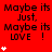 Red background with repeated text "Maybe its Just, Maybe its LOVE !" and white star symbols in a pattern, some stars animate vertically