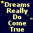 Dark blue background with yellow text reading 'Dreams Really Do Come True' and scattered small stars in various positions.