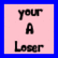 Two side-by-side on a blue background display pixelated text in black over light pink, with the left reading 'your A Loser' and the right showing 'HA HA Loser'