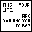 A 4-frame contact sheet of pixelated text animations in a black-and-white grid layout, each frame displaying variations of the phrase "THIS IS YOUR LIFE. ARE YOU WHO YOU WANT TO BE?" with differing word spacing and punctuation.