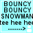 Pixelated text and symbols on a light blue background with white borders, showing repeated 'BOUNCY' lines above 'SNOWMAN' and 'hee hee hee', followed by an arrow pointing to a small snowman icon.