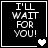 Black square with white text "I'LL WAIT FOR YOU!" and pixelated heart symbols changing across four