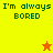 Four quadrants display 'I'm always BORED' text with pixelated green font on yellow, orange, and red backgrounds; two star icons alternate between red and yellow.