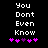 Black background with white pixelated text reading "You Dont Even Know" and five pink/purple pixelated symbols below, with one symbol changing color between two views.