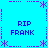 Blue background with purple pixelated border elements and four identical text blocks reading 'RIP FRANK' in blue pixels.