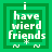 Green square icon with white text "i have wierd friends" and small symbols below, featuring a pixelated animation of the central text shifting horizontally.