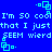 Blue background with cyan pixelated text repeating 'I'm so cool that I just seem weird.' and small square-shaped icons.
