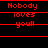 Red pixelated text on black background with horizontal lines, displaying "Nobody loves you!!" in multiple variations across a