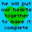 Blue background with four identical green heart shapes overlaid on pixelated black text reading 'he will put our hearts together to make it complete'.