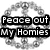 A black-and-white pixelated icon featuring a peace symbol with text "Peace out My Homies" overlaid on the left side.