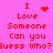 A pink background displays red pixelated text reading "I Love Someone Can you Guess Who?" with two variations of a heart symbol above the word "Love."