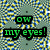 Pixelated green text on black backgrounds reads "OW" above "my eyes!" against a blue-yellow pixel grid.