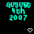 Pixelated cyan text displays 'AUGUST 9th 2007' on black background with white heart symbols below.