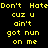 Yellow pixelated text on black background reads 'Don't Hate Don't Hate cuz u ain't got nun on me' in two identical vertical