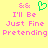 Yellow background with pink pixelated text reading "I'll Be Just Fine Pretending" and green heart symbol above text, two identical copies side-by-side.