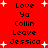 Red background with white starbursts and repeated black text reading Love Ya Collin Leave Jessica in two vertical