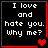Black background with white pixelated text reading "I love and hate you. Why me?" and red heart symbols changing across four