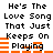 Pixelated text reads "He's The Love Song That Just Keeps On Playing" with orange horizontal bars above and below the word "Playing", repeated in two identical vertical sections.