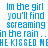 Pixelated text displays 'Im the girl you'll find screaming in the rain..in the rain..in the rain..HE KISSED ME' with green highlight changes