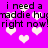 Pixelated text repeats 'i need a maddie hug right now!' over pink background with white hearts, no visible animation changes.