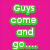 Green text on a pink background reads 'Guys come and go....' with silhouettes of people jumping in the background.